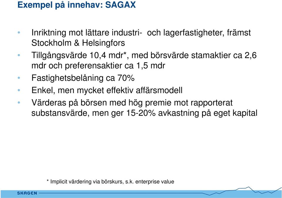 Fastighetsbelåning ca 70% Enkel, men mycket effektiv affärsmodell Värderas på börsen med hög premie mot