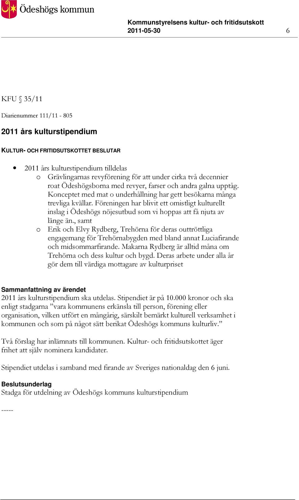 Föreningen har blivit ett omistligt kulturellt inslag i Ödeshögs nöjesutbud som vi hoppas att få njuta av länge än.