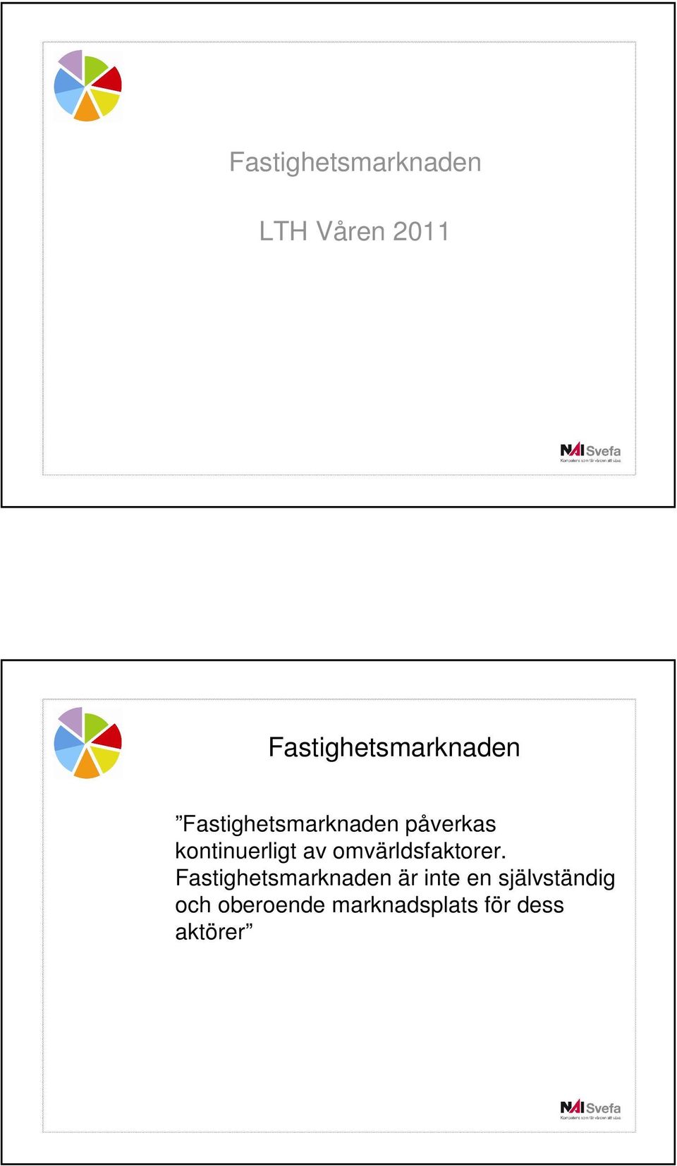kontinuerligt av omvärldsfaktorer.