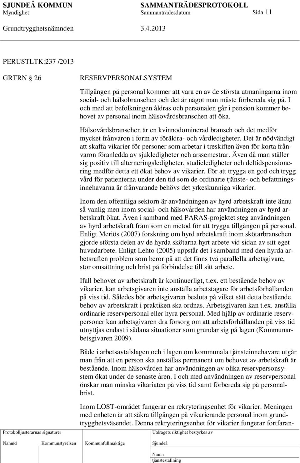 Hälsovårdsbranschen är en kvinnodominerad bransch och det medför mycket frånvaron i form av föräldra- och vårdledigheter.