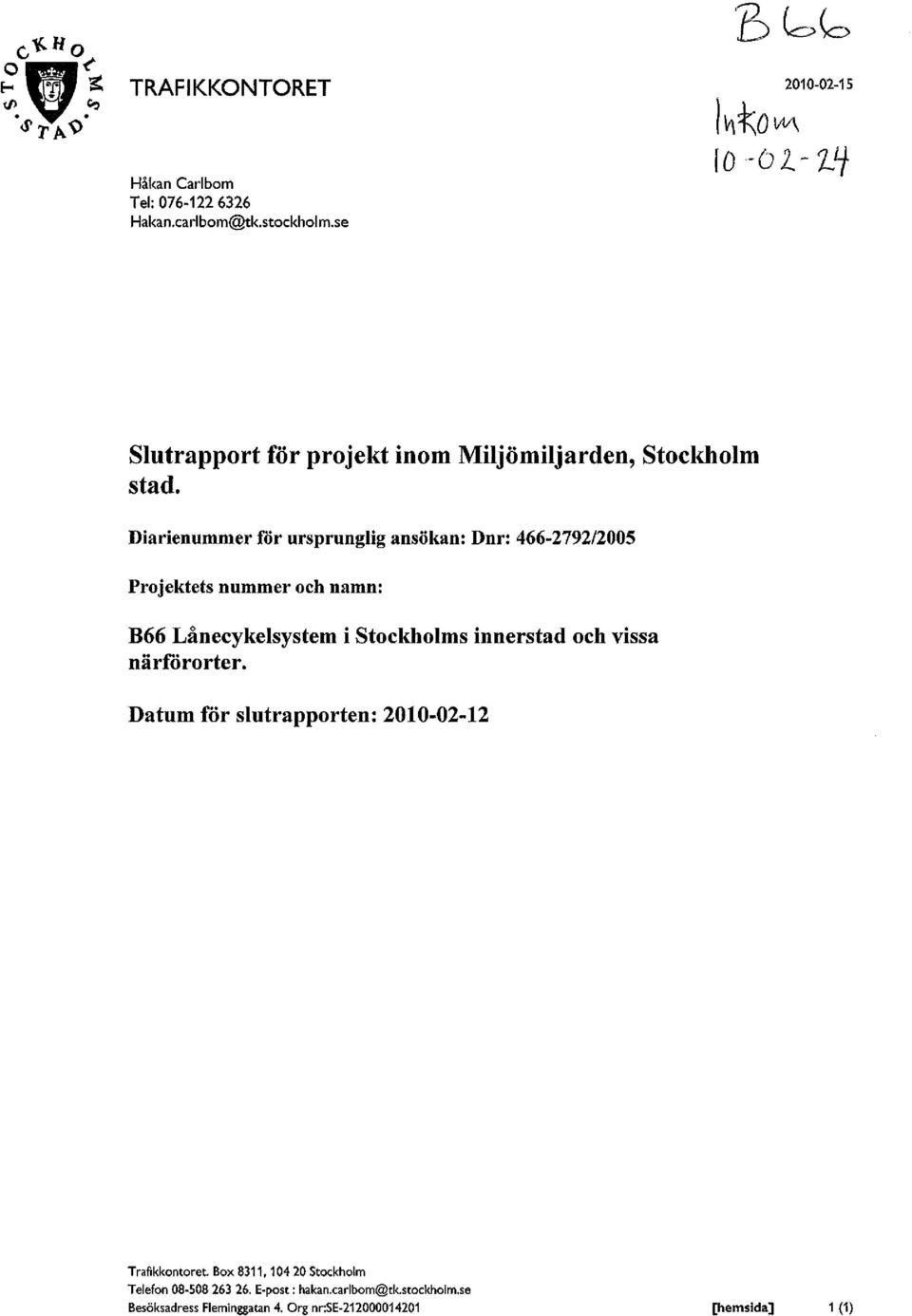 Diarienummer för ursprunglig ansökan: Dnr: 466-2792/2005 Projektets nummer och namn: B66 Lanecykelsystem i Stockholms innerstad