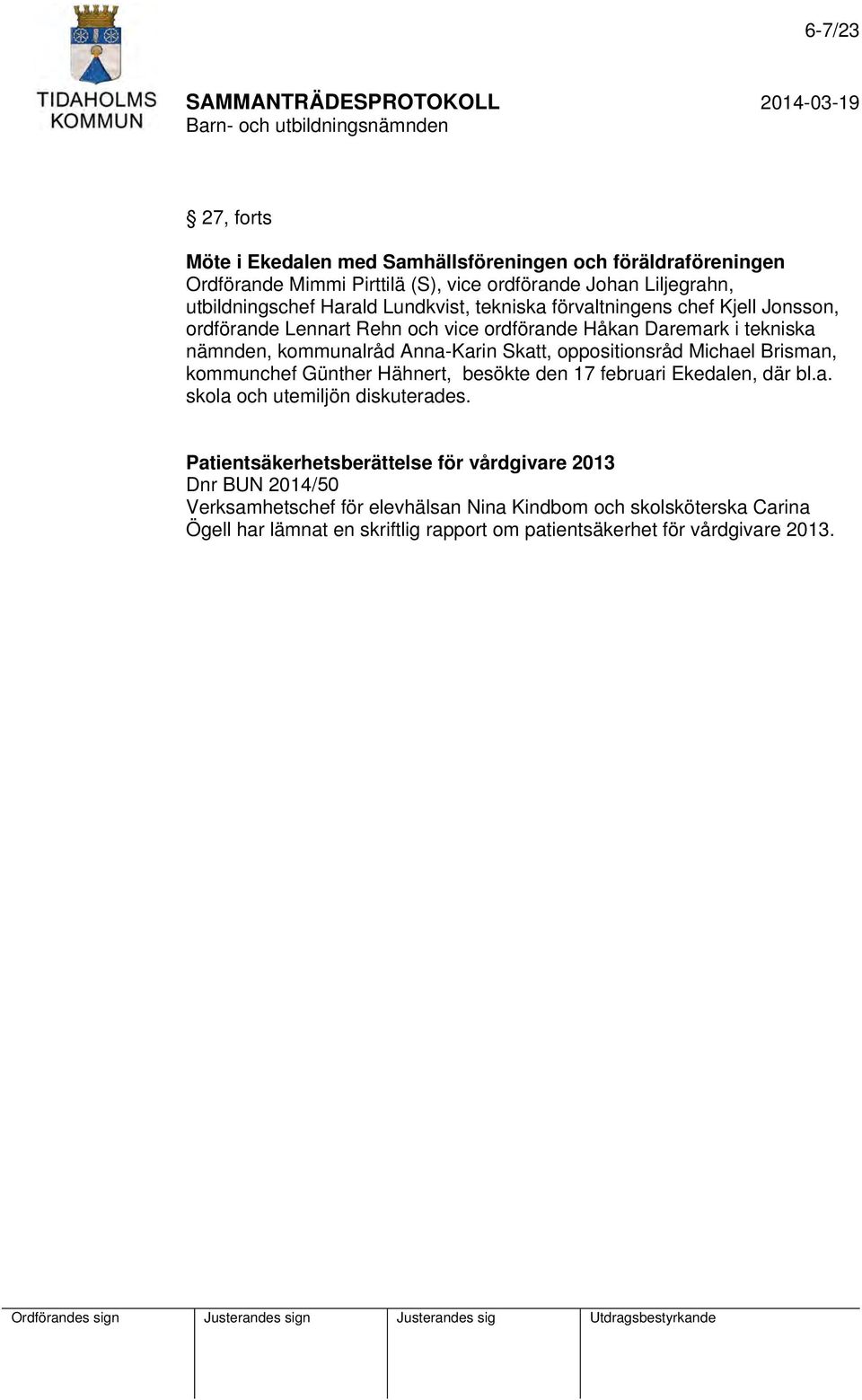 oppositionsråd Michael Brisman, kommunchef Günther Hähnert, besökte den 17 februari Ekedalen, där bl.a. skola och utemiljön diskuterades.