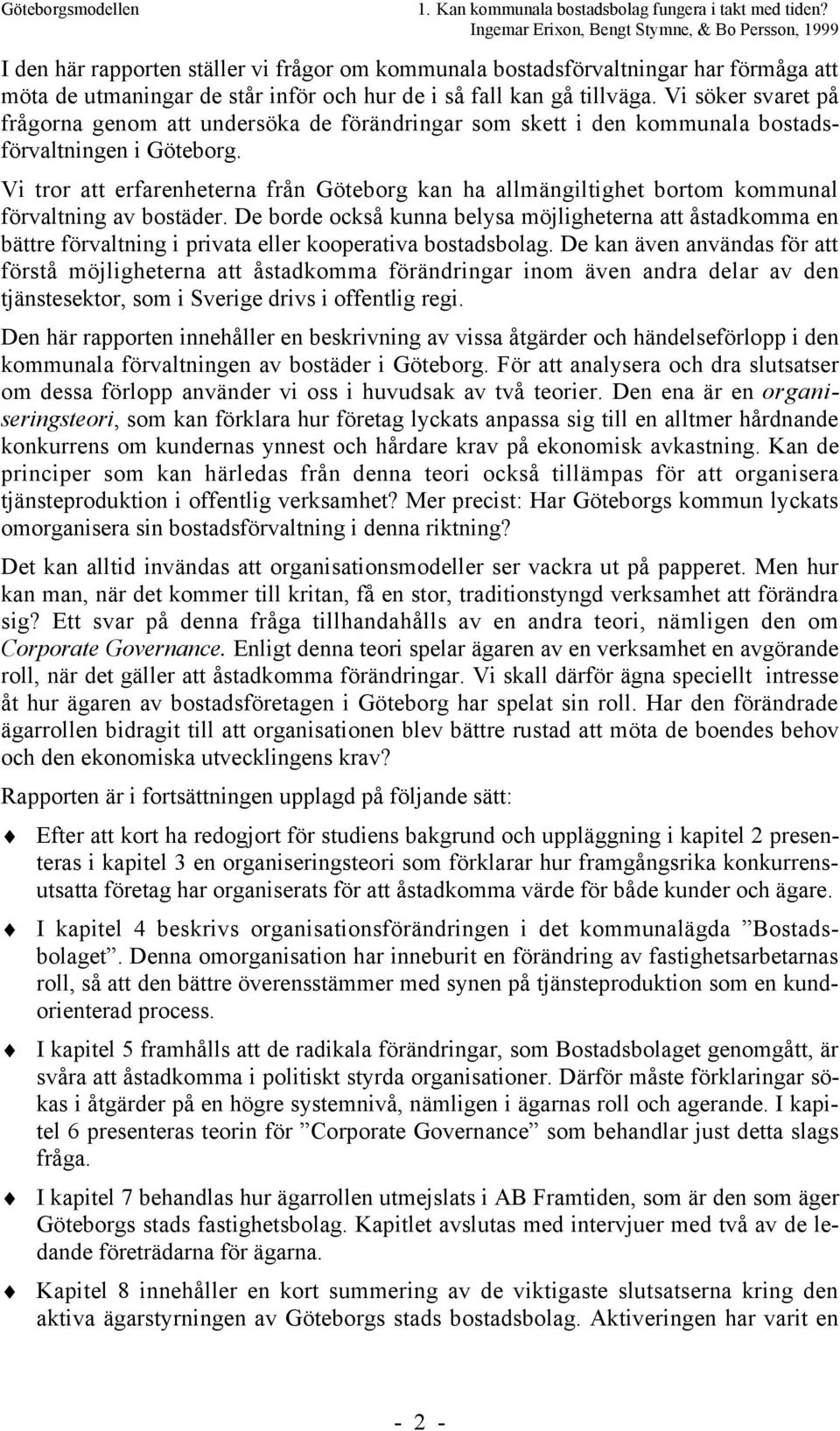 tillvšga. Vi sšker svaret pœ frœgorna genom att undersška de fšršndringar som skett i den kommunala bostadsfšrvaltningen i Gšteborg.