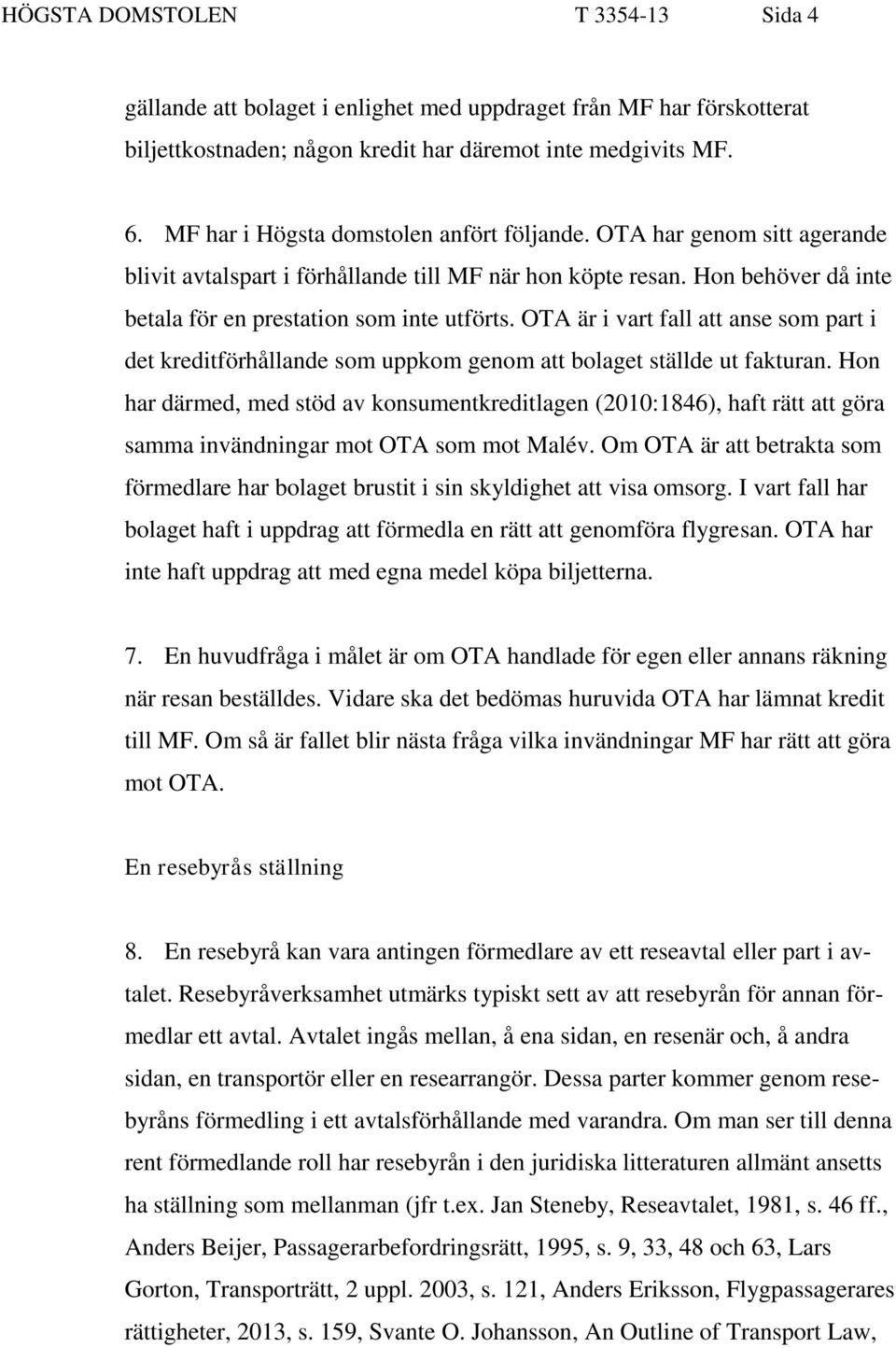 OTA är i vart fall att anse som part i det kreditförhållande som uppkom genom att bolaget ställde ut fakturan.