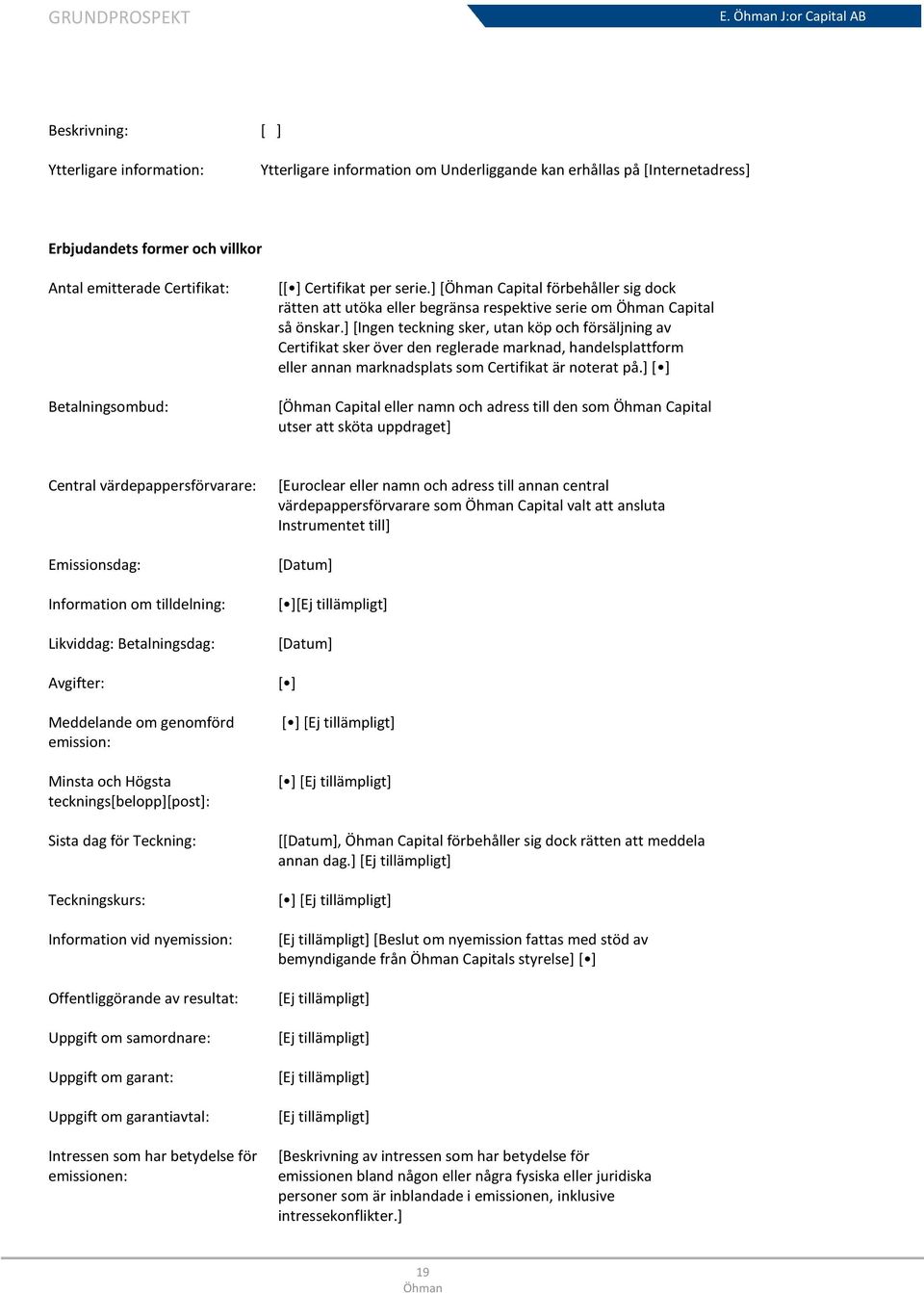 ] [Ingen teckning sker, utan köp och försäljning av Certifikat sker över den reglerade marknad, handelsplattform eller annan marknadsplats som Certifikat är noterat på.