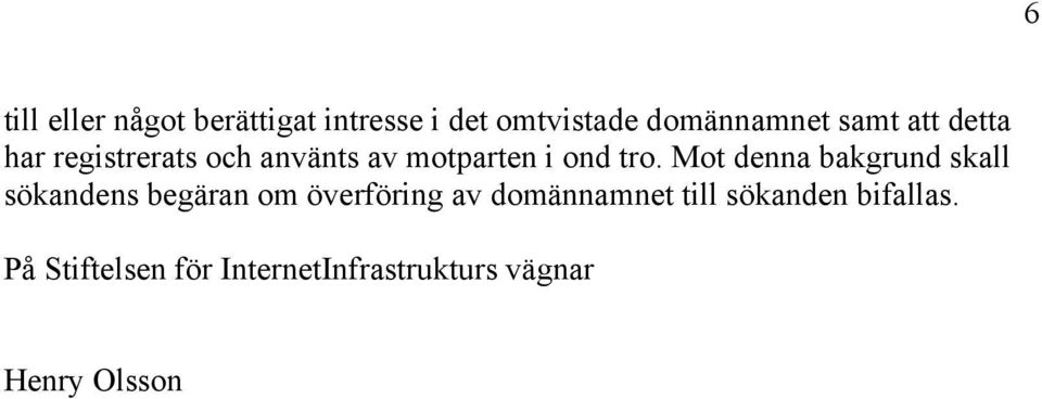 Mot denna bakgrund skall sökandens begäran om överföring av domännamnet