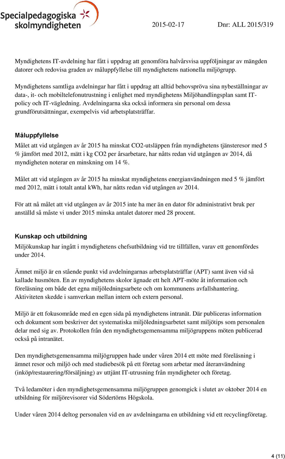 och IT-vägledning. Avdelningarna ska också informera sin personal om dessa grundförutsättningar, exempelvis vid arbetsplatsträffar.