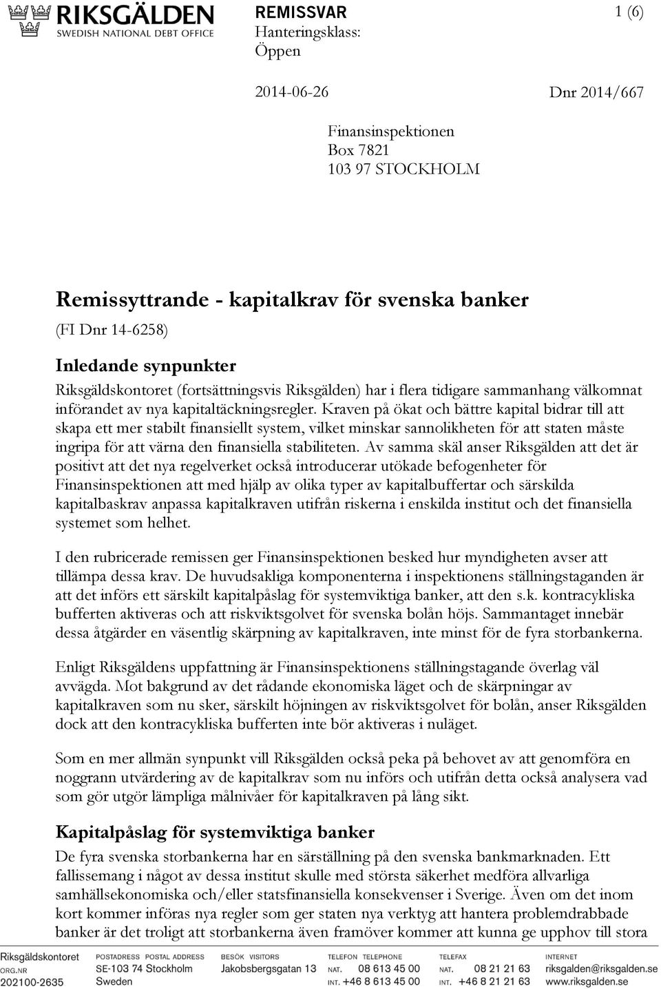 Kraven på ökat och bättre kapital bidrar till att skapa ett mer stabilt finansiellt system, vilket minskar sannolikheten för att staten måste ingripa för att värna den finansiella stabiliteten.