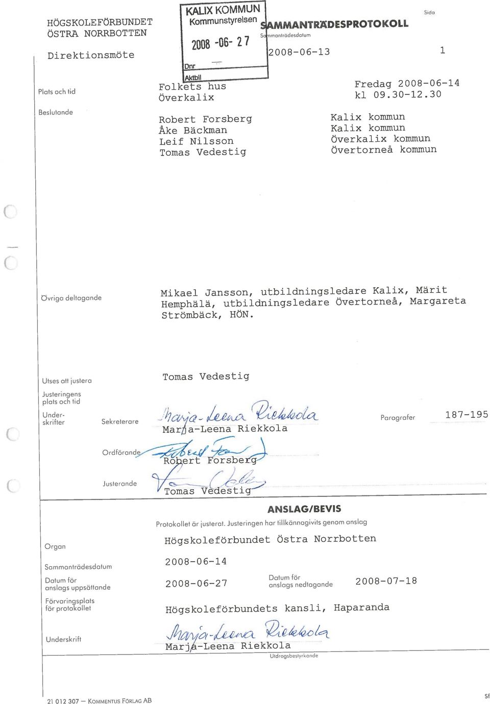 uppsottande 28 6 27 anslags nedtogande 28 7 8 Platsochtd Folkets hus Fredag 28 6 4 for pratokollet HOgs kole forbundets kans ii, Haparanda 2 2 37 KOMMENTUS FORLAG AS Fbrvaringsplats Underskrift J?
