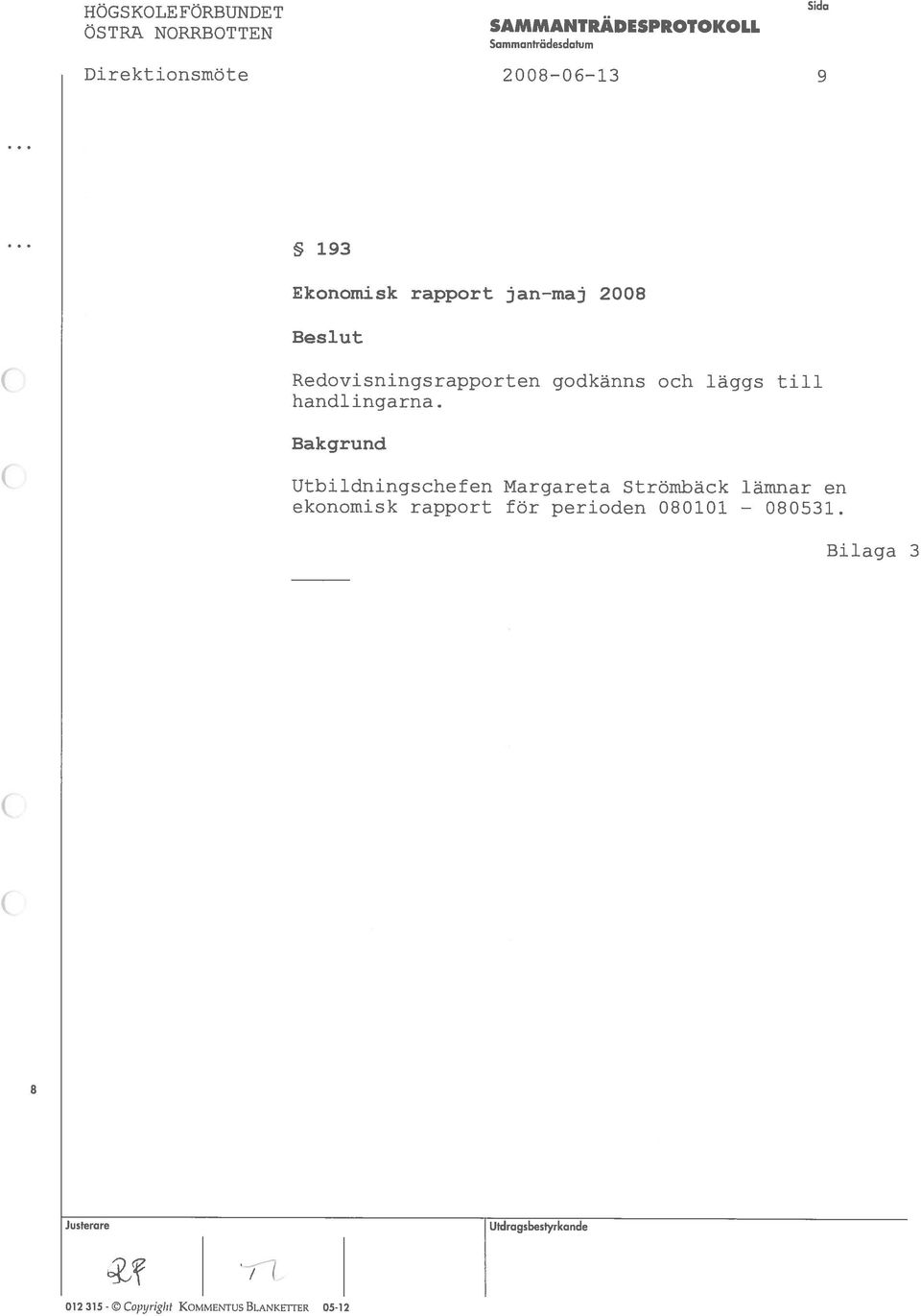 handlingarna Bakgrund Utbildningschefen Margareta Strörnbäck lämnar en ekonomisk rapport for