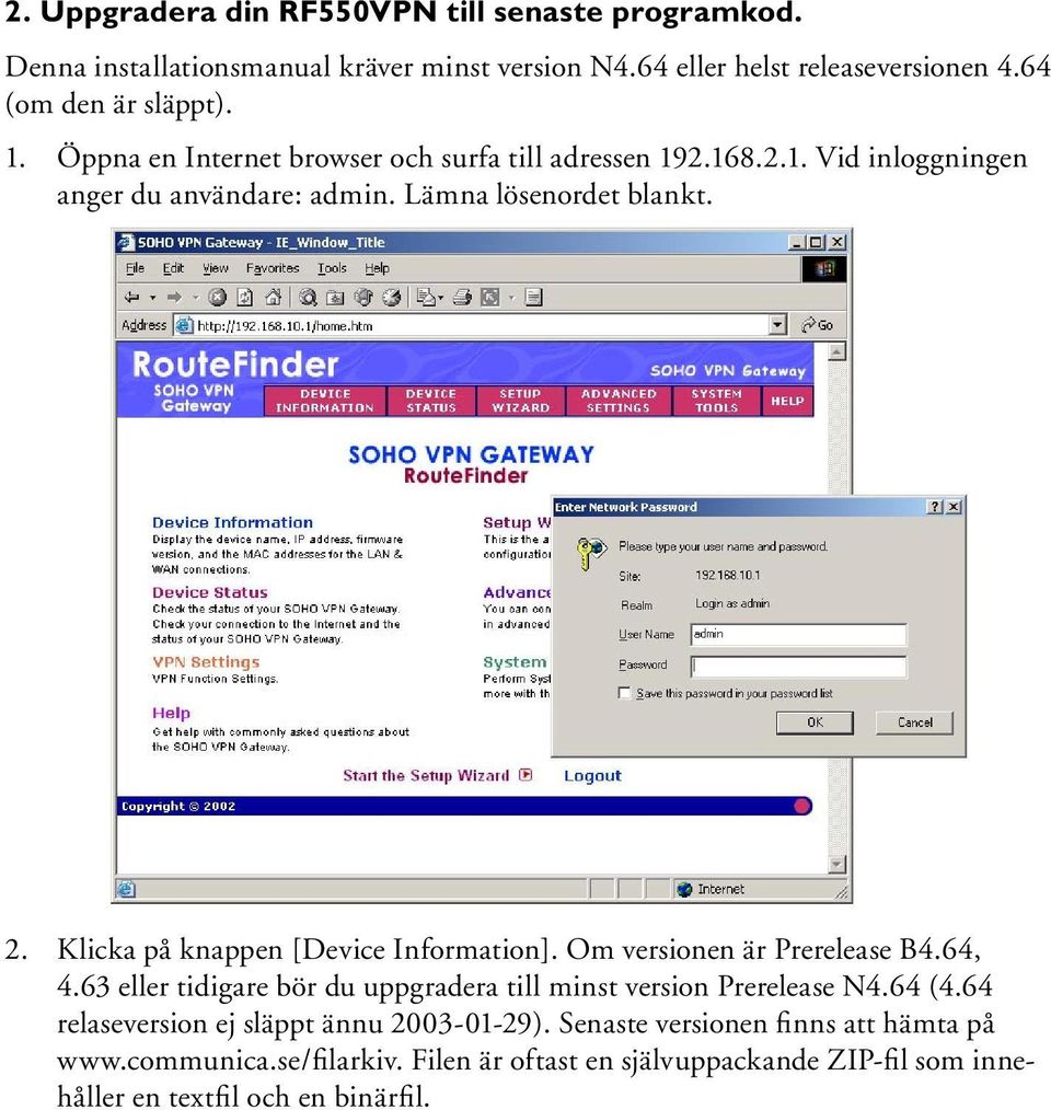 Klicka på knappen [Device Information]. Om versionen är Prerelease B4.64, 4.63 eller tidigare bör du uppgradera till minst version Prerelease N4.64 (4.