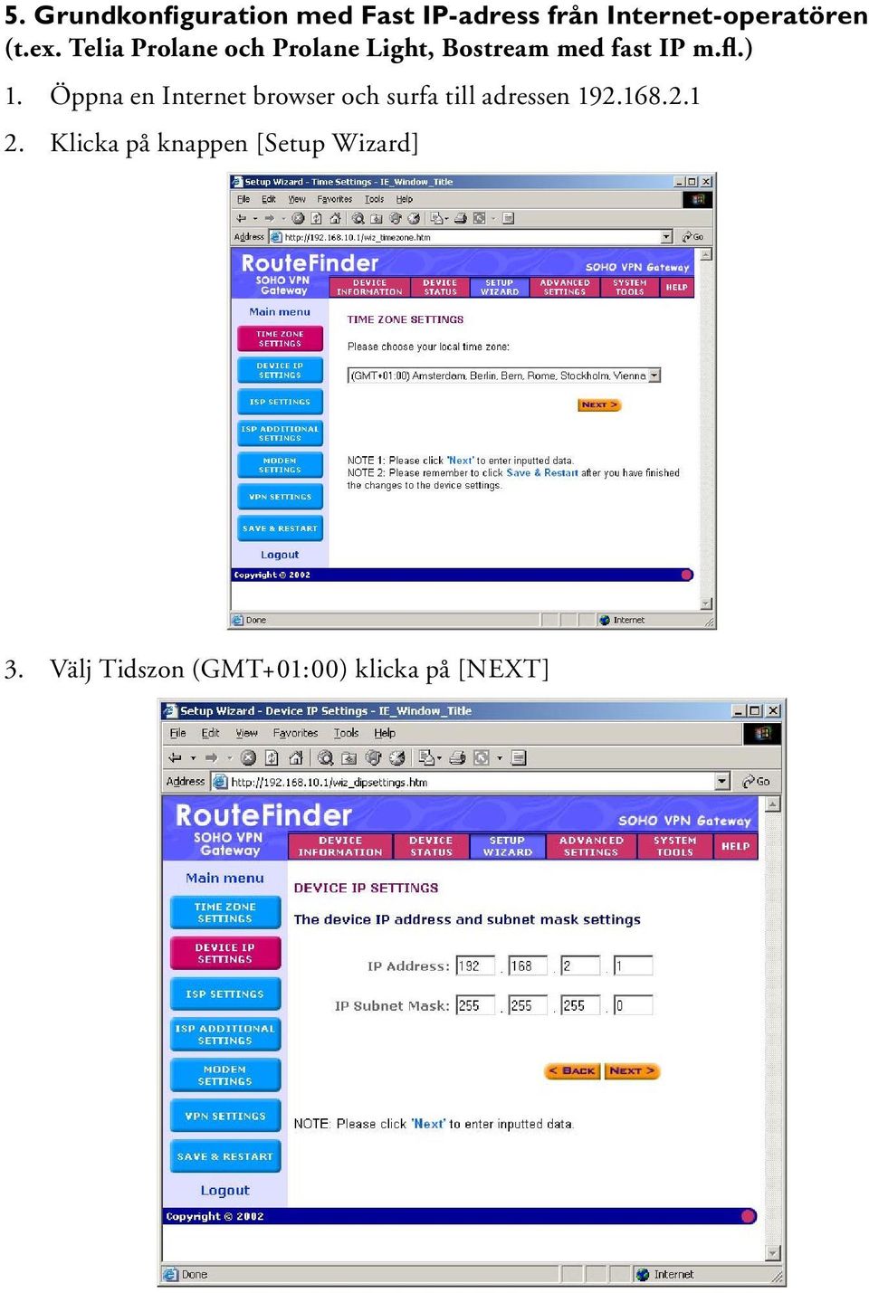 Öppna en Internet browser och surfa till adressen 192.168.2.1 2.