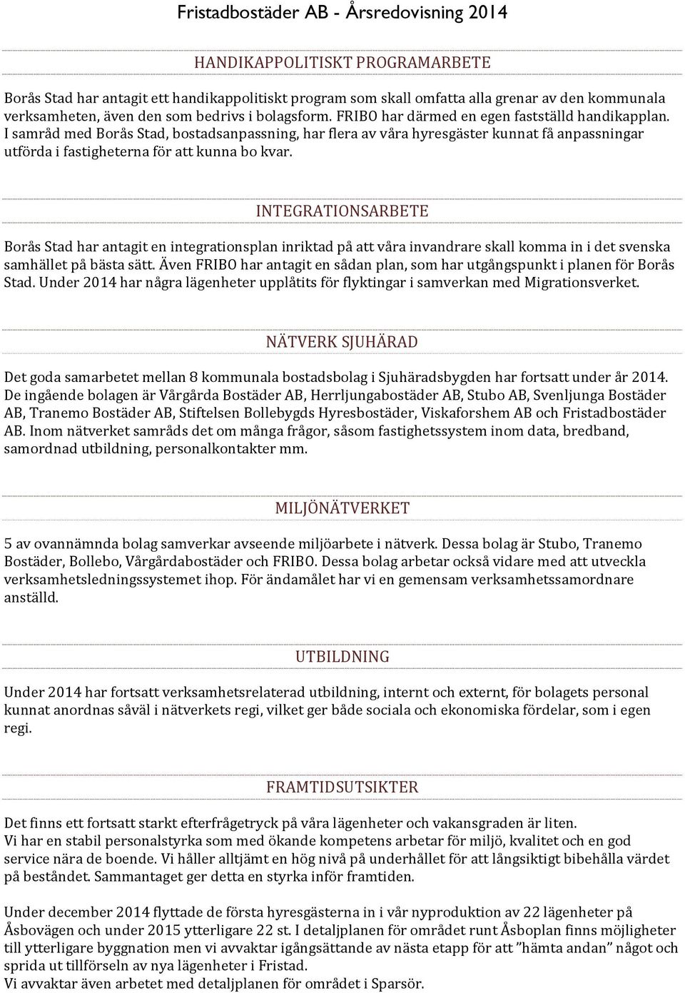 INTEGRATIONSARBETE Borås Stad har antagit en integrationsplan inriktad på att våra invandrare skall komma in i det svenska samhället på bästa sätt.