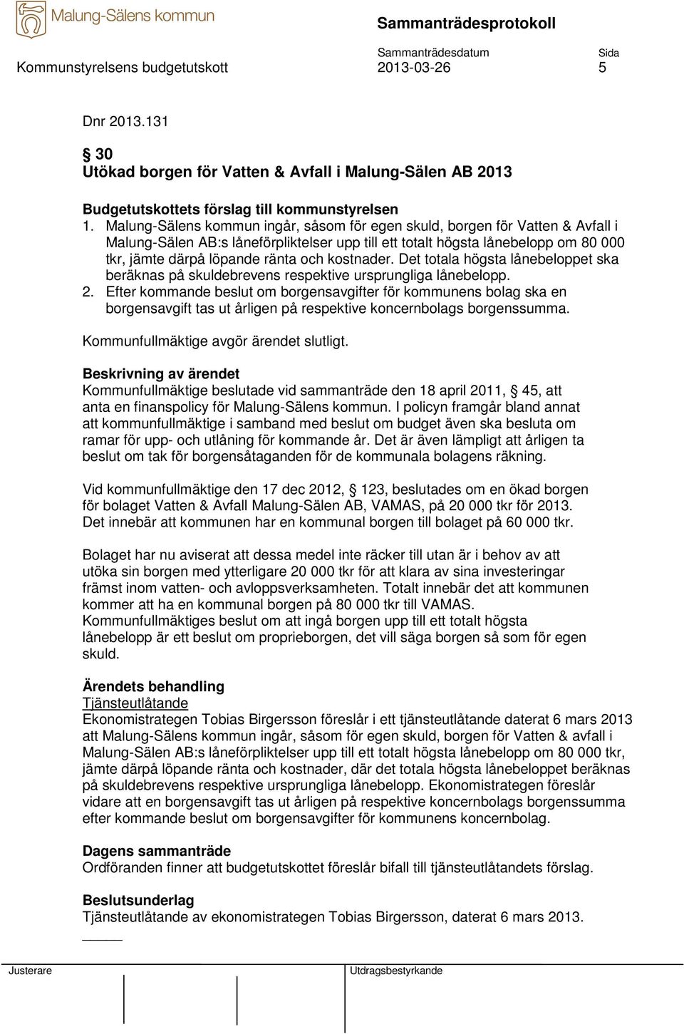 kostnader. Det totala högsta lånebeloppet ska beräknas på skuldebrevens respektive ursprungliga lånebelopp. 2.