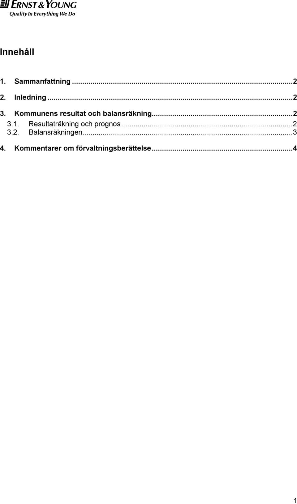 Resultaträkning och prognos...2 3.2. Balansräkningen.