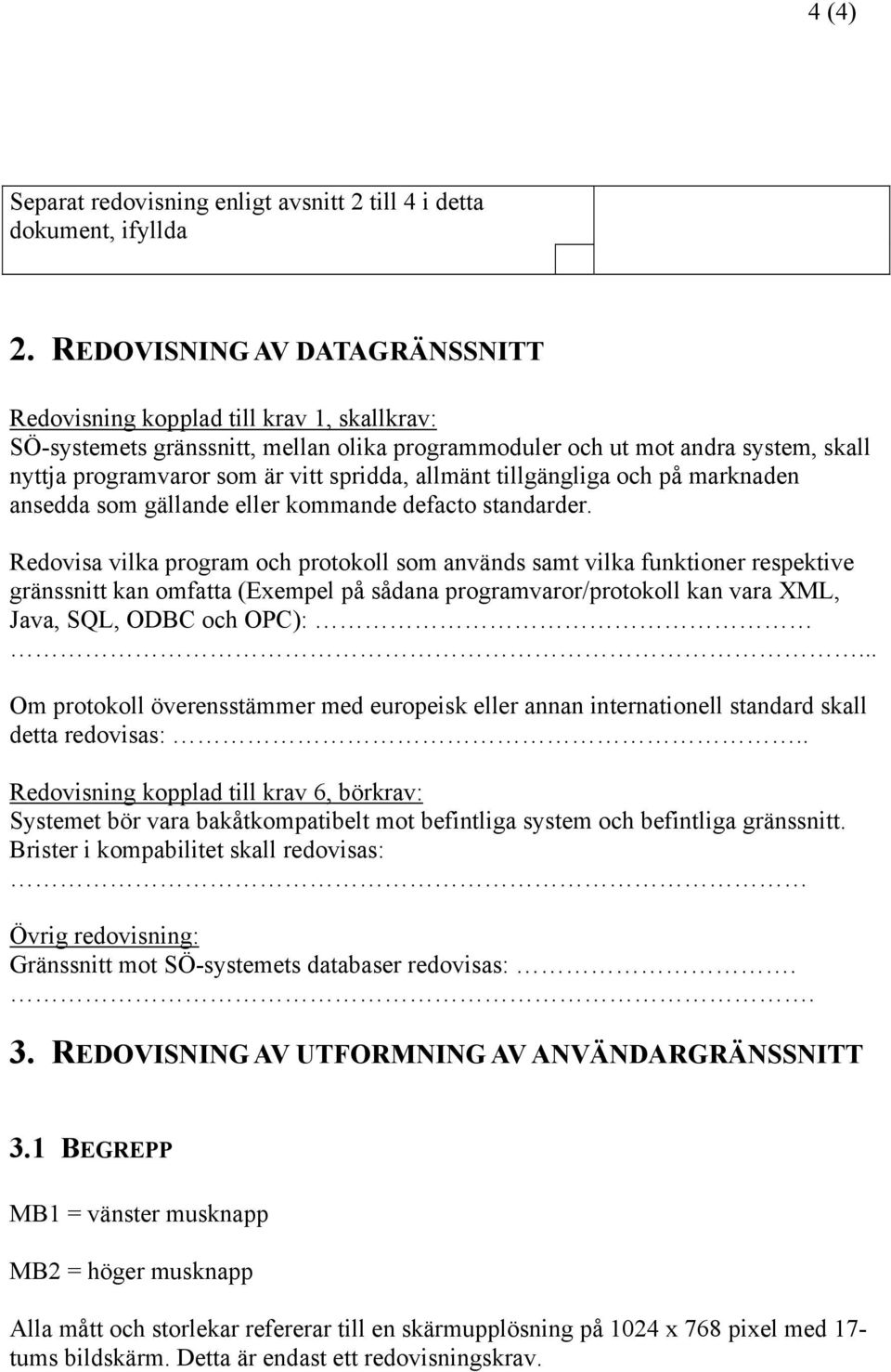 allmänt tillgängliga och på marknaden ansedda som gällande eller kommande defacto standarder.