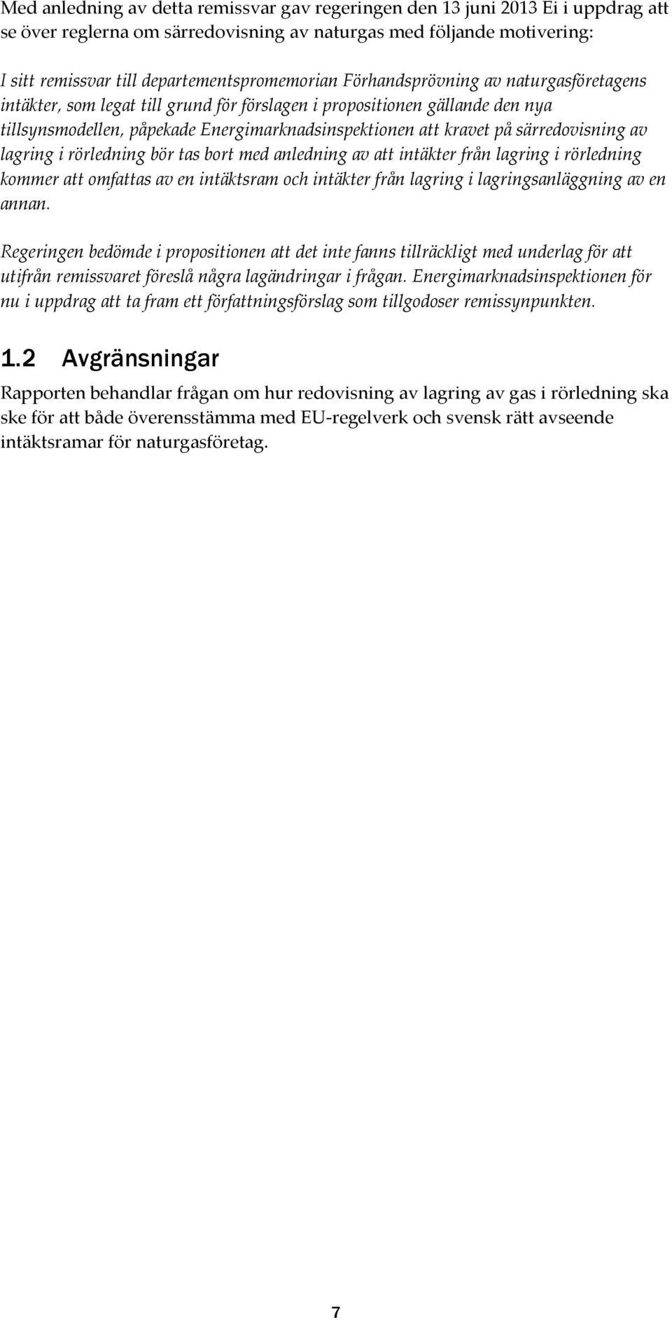 av lagring i rörledning bör tas bort med anledning av att intäkter från lagring i rörledning kommer att omfattas av en intäktsram och intäkter från lagring i lagringsanläggning av en annan.