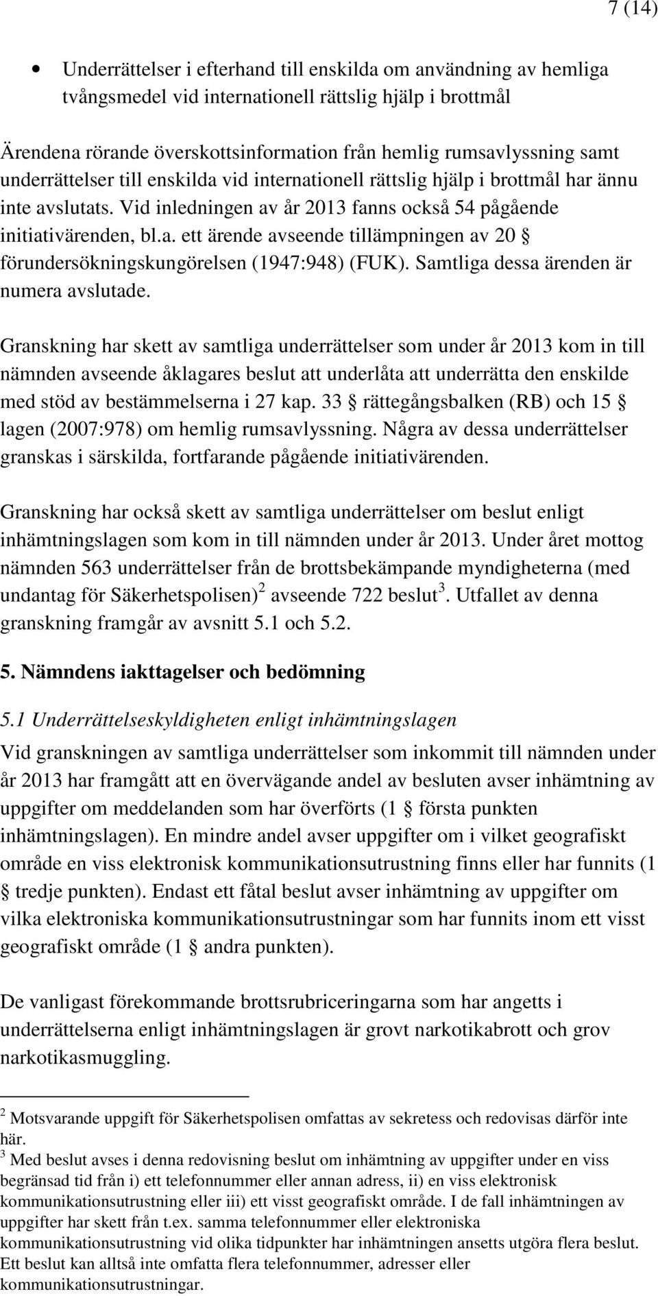 Samtliga dessa ärenden är numera avslutade.