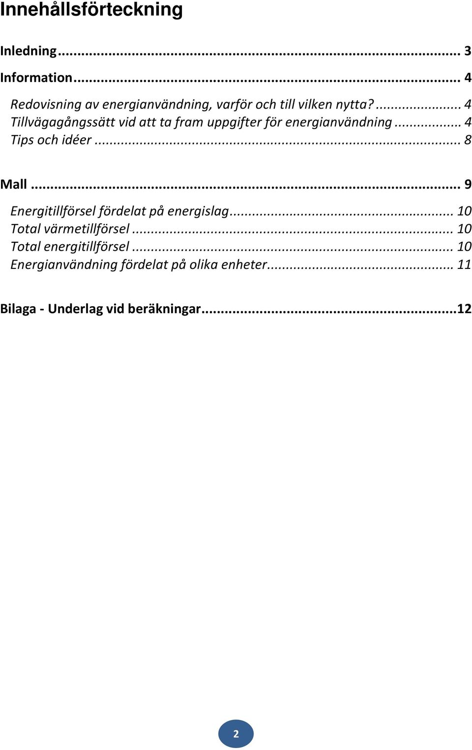 ... 4 Tillvägagångssätt vid att ta fram uppgifter för energianvändning... 4 Tips och idéer... 8 Mall.