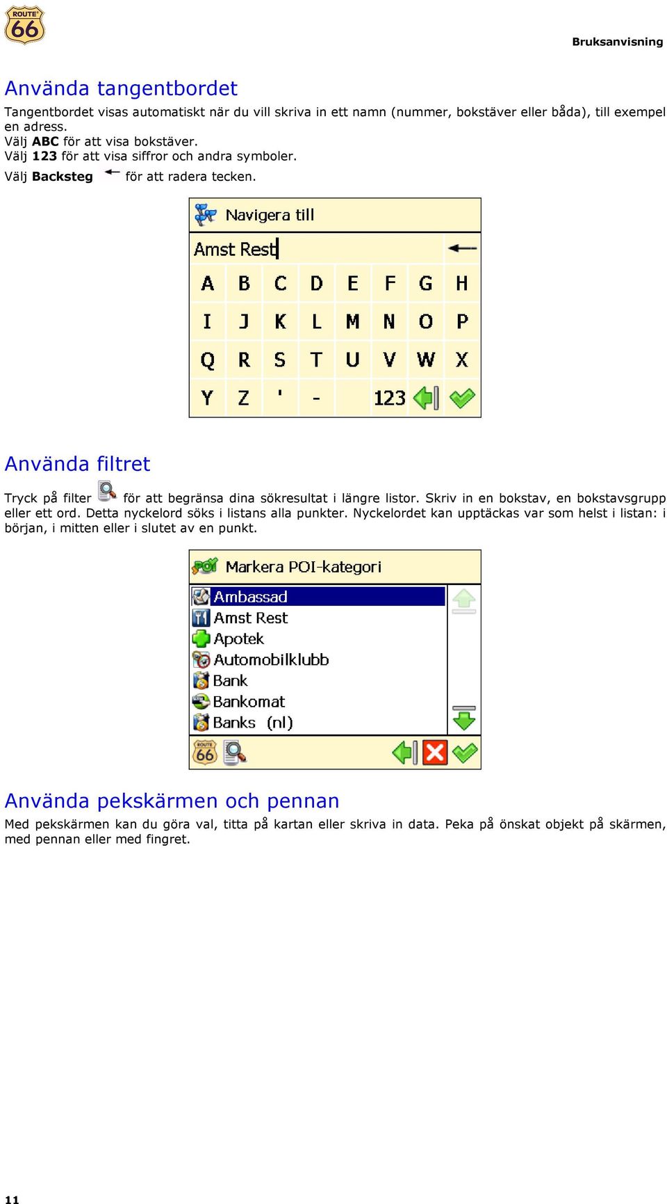 Skriv in en bokstav, en bokstavsgrupp eller ett ord. Detta nyckelord söks i listans alla punkter.
