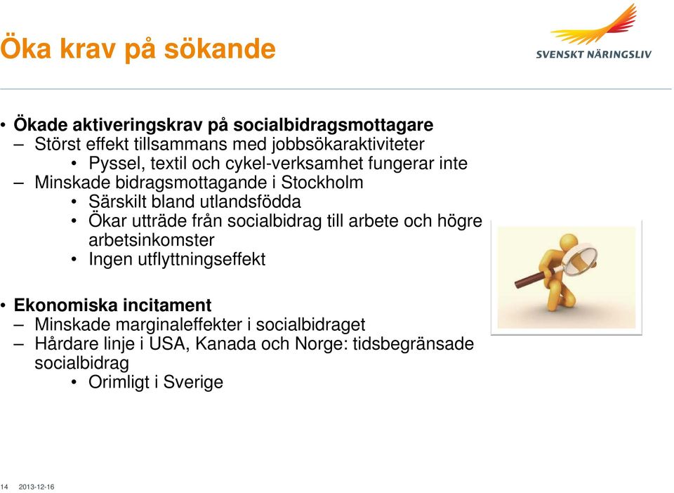 Ökar utträde från socialbidrag till arbete och högre arbetsinkomster Ingen utflyttningseffekt Ekonomiska incitament