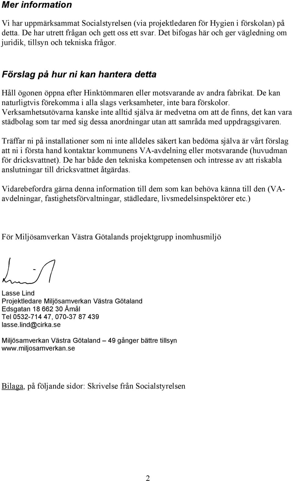 De kan naturligtvis förekomma i alla slags verksamheter, inte bara förskolor.