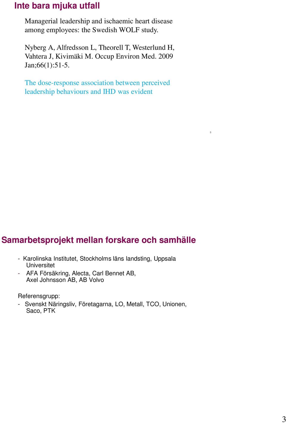 The dose-response association between perceived leadership behaviours and IHD was evident 5 Samarbetsprojekt mellan forskare och samhälle -