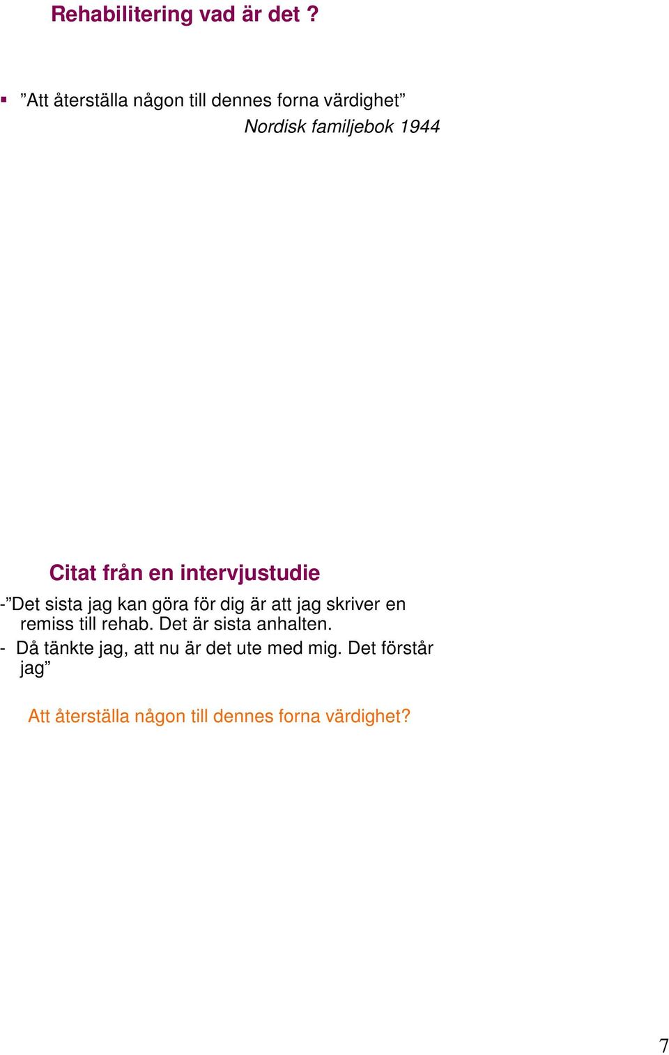 en intervjustudie - Det sista jag kan göra för dig är att jag skriver en remiss till