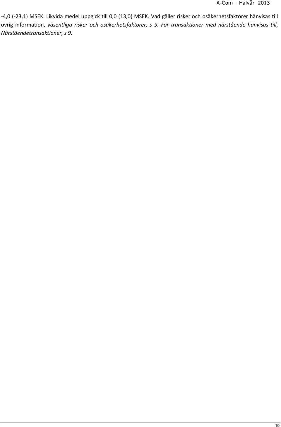 information, väsentliga risker och osäkerhetsfaktorer, s 9.