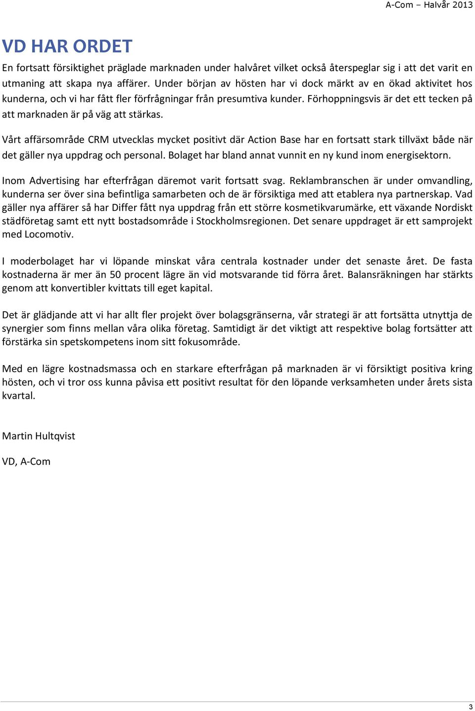 Förhoppningsvis är det ett tecken på att marknaden är på väg att stärkas.