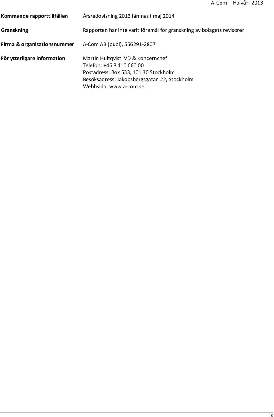 Firma & organisationsnummer A-Com AB (publ), 556291-2807 För ytterligare information Martin