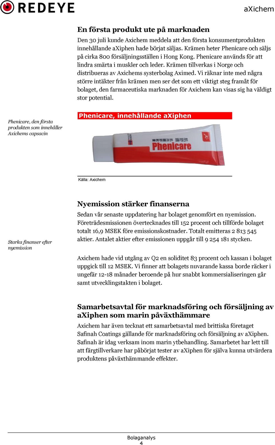 Krämen tillverkas i Norge och distribueras av Axichems systerbolag Aximed.