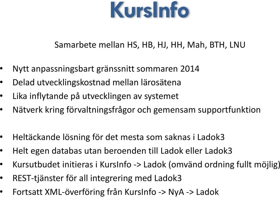 lösning för det mesta som saknas i Ladok3 Helt egen databas utan beroenden till Ladok eller Ladok3 Kursutbudet initieras i
