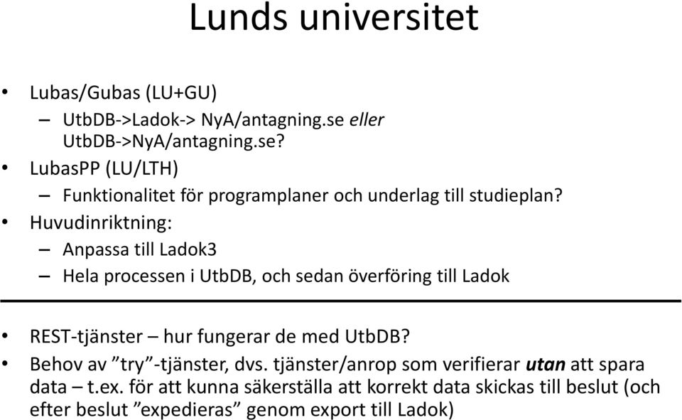Huvudinriktning: Anpassa till Ladok3 Hela processen i UtbDB, och sedan överföring till Ladok REST-tjänster hur fungerar de med