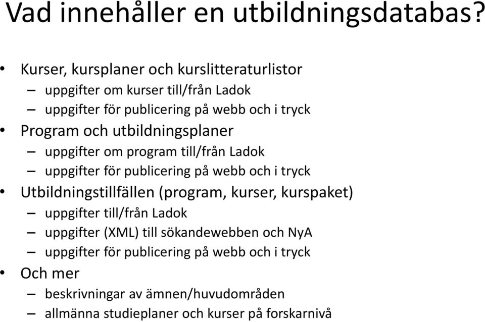 och utbildningsplaner uppgifter om program till/från Ladok uppgifter för publicering på webb och i tryck Utbildningstillfällen