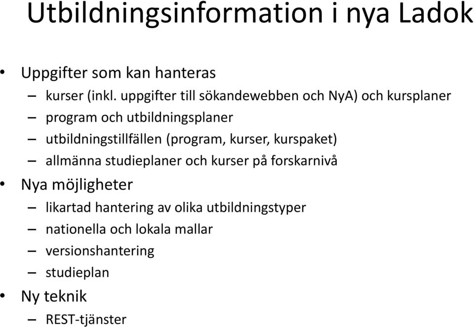 utbildningstillfällen (program, kurser, kurspaket) allmänna studieplaner och kurser på forskarnivå