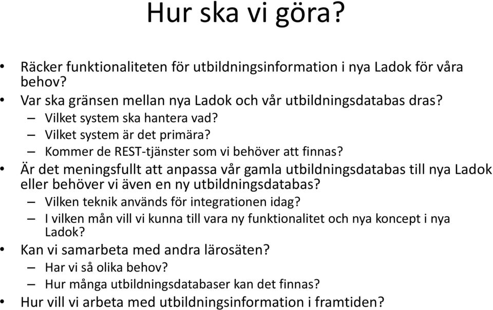 Är det meningsfullt att anpassa vår gamla utbildningsdatabas till nya Ladok eller behöver vi även en ny utbildningsdatabas? Vilken teknik används för integrationen idag?