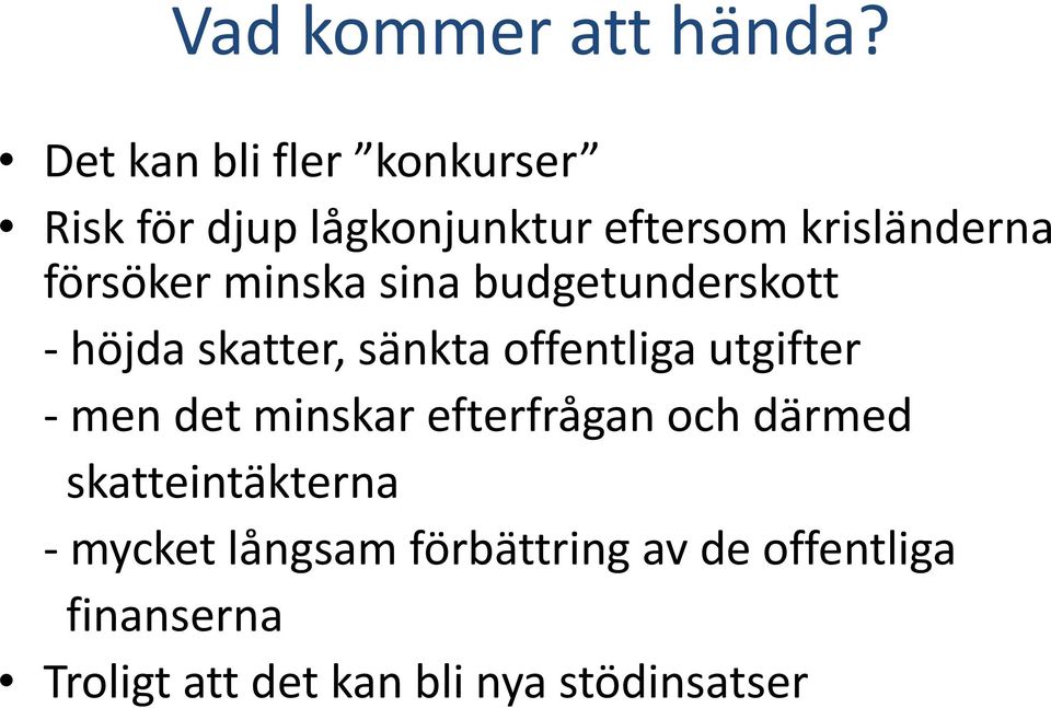 försöker minska sina budgetunderskott höjda skatter, sänkta offentliga utgifter
