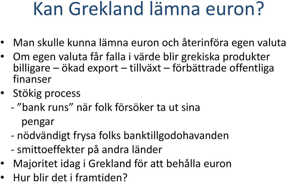 produkter billigare ökad export tillväxt förbättrade offentliga finanser Stökig process bank runs när