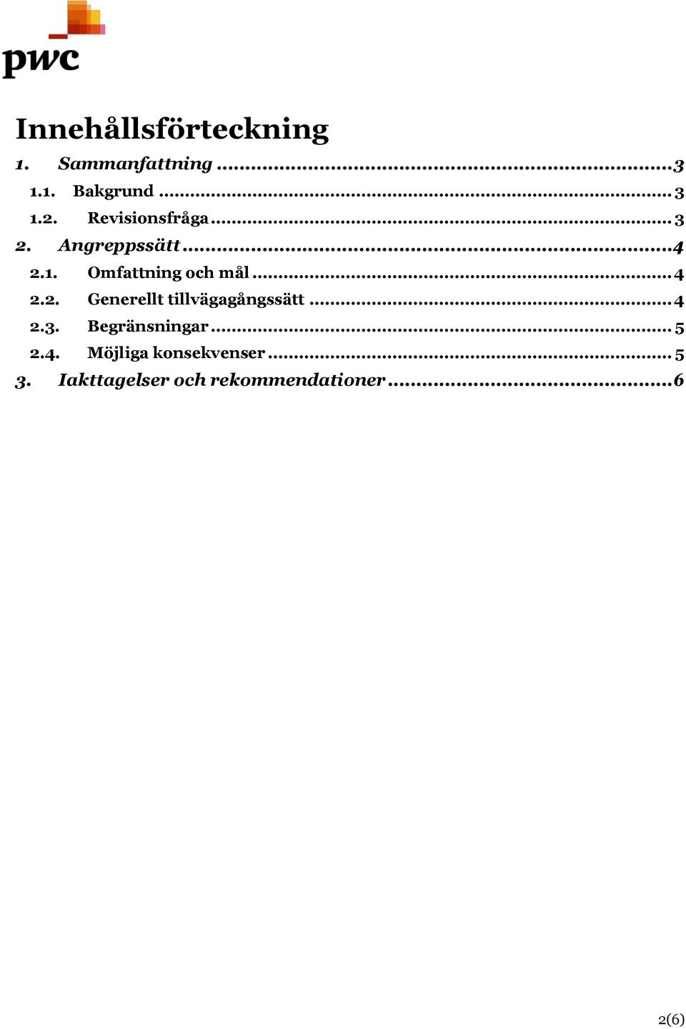 .. 4 2.3. Begränsningar... 5 2.4. Möjliga konsekvenser... 5 3.