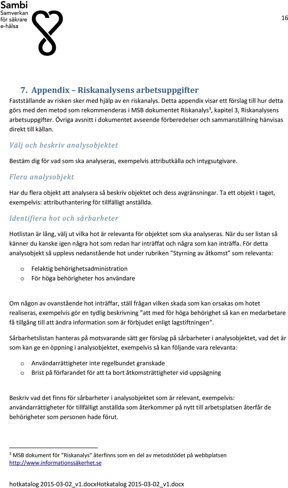 Övriga avsnitt i dkumentet avseende förberedelser ch sammanställning hänvisas direkt till källan.