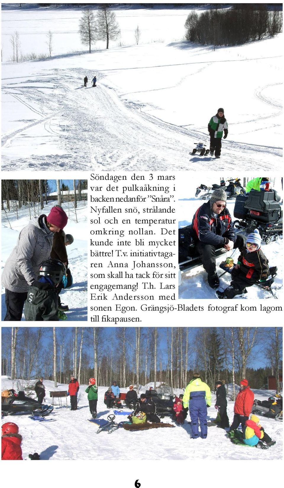 Det kunde inte bli mycket bättre! T.v.