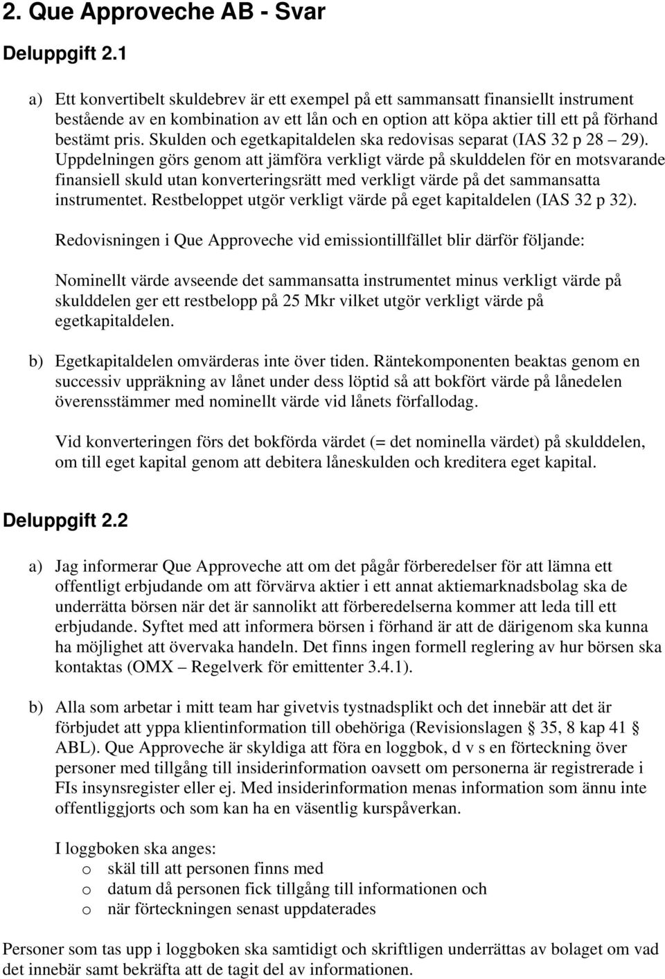Skulden och egetkapitaldelen ska redovisas separat (IAS 32 p 28 29).