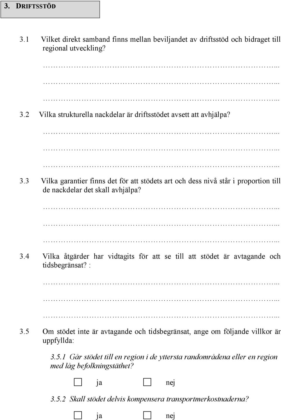 4 Vilka åtgärder har vidtagits för att se till att stödet är avtagande och tidsbegränsat? : 3.