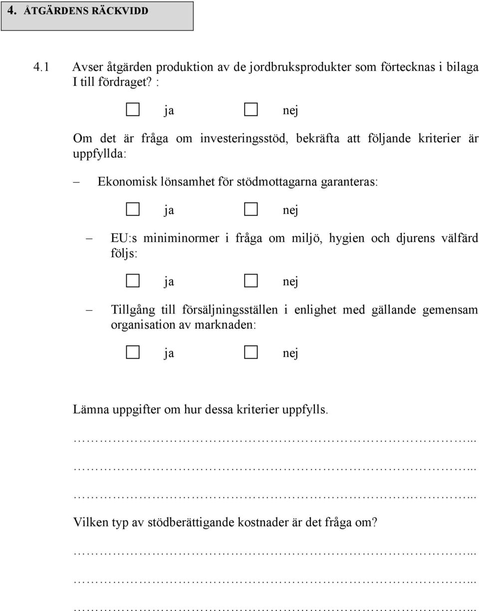 garanteras: EU:s miniminormer i fråga om miljö, hygien och djurens välfärd följs: Tillgång till försäljningsställen i enlighet med