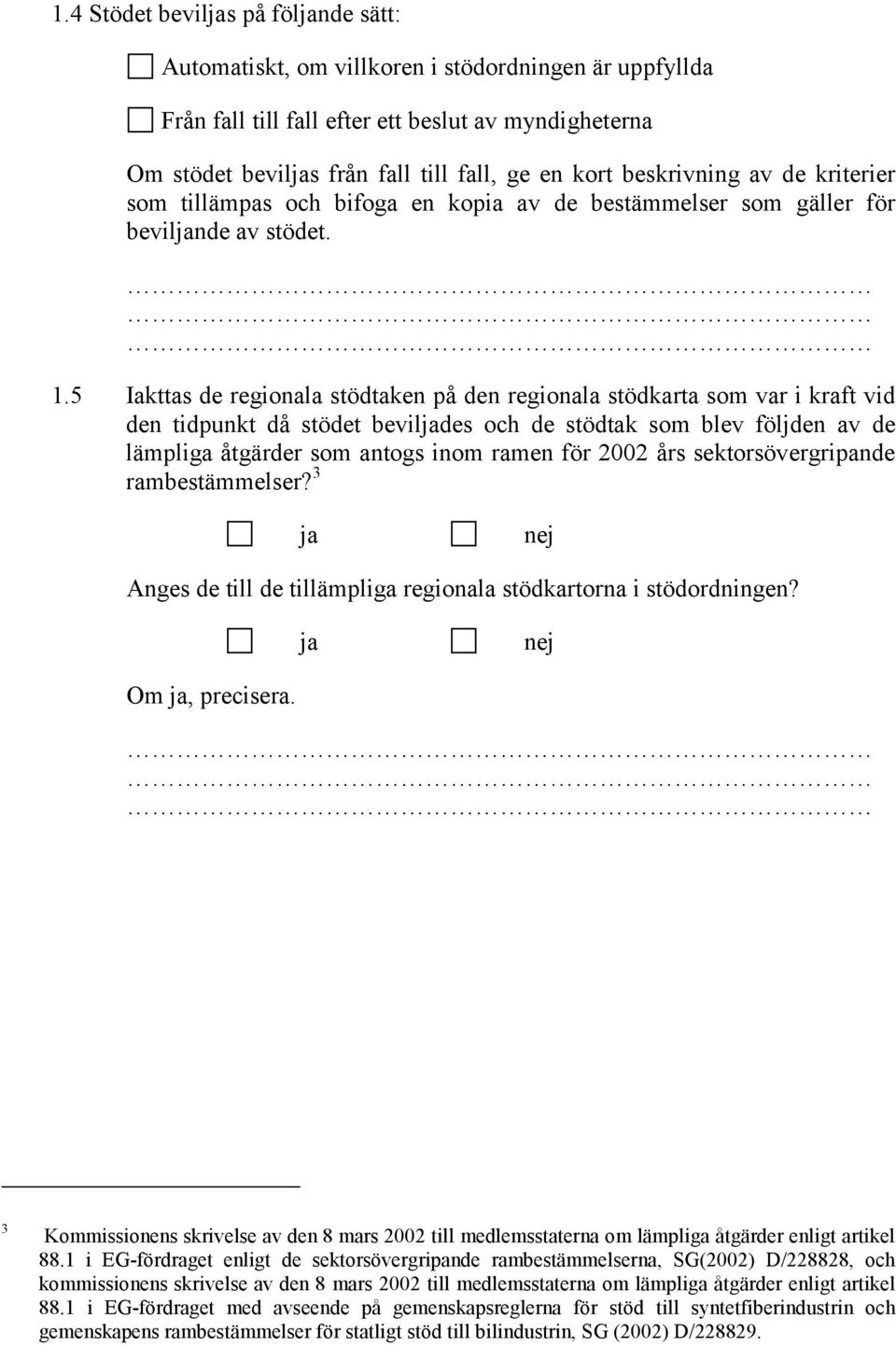 5 Iakttas de regionala stödtaken på den regionala stödkarta som var i kraft vid den tidpunkt då stödet bevildes och de stödtak som blev följden av de lämpliga åtgärder som antogs inom ramen för 2002