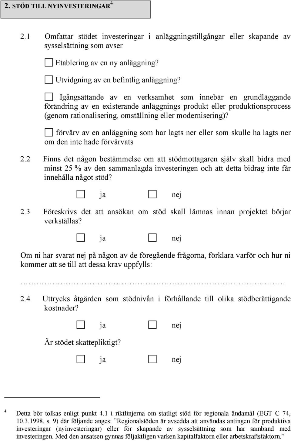 Igångsättande av en verksamhet som innebär en grundläggande förändring av en existerande anläggnings produkt eller produktionsprocess (genom rationalisering, omställning eller modernisering)?