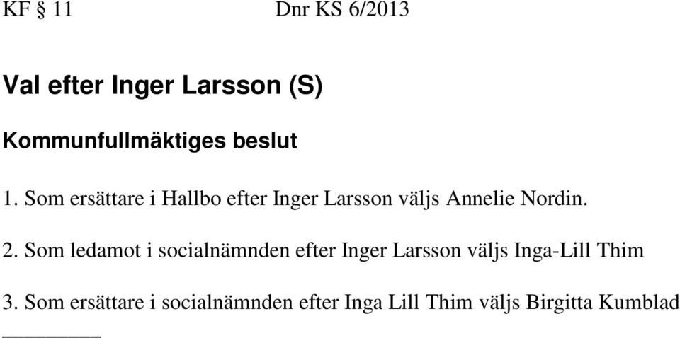 2. Som ledamot i socialnämnden efter Inger Larsson väljs