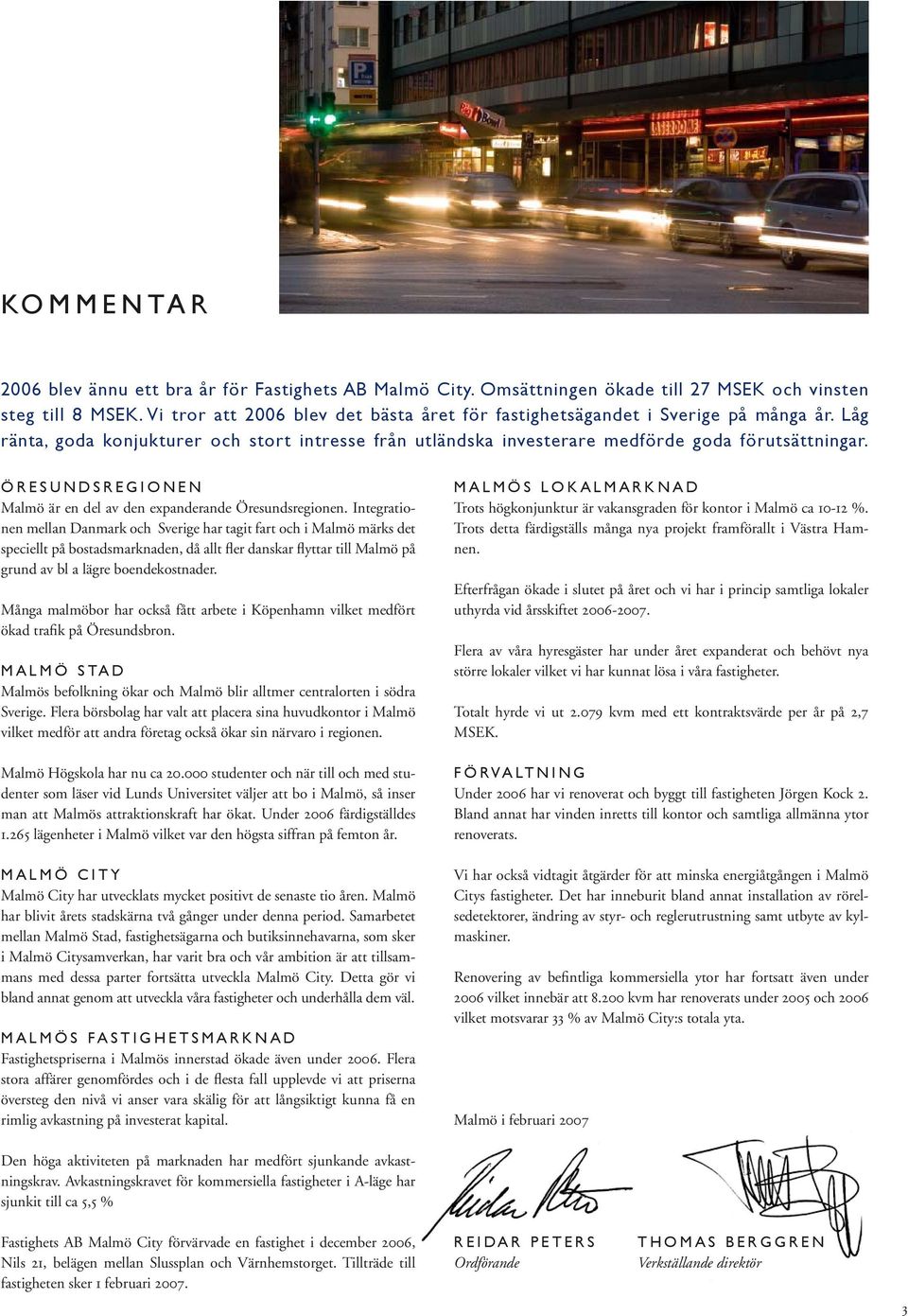 ÖRESUNDSREGIONEN Malmö är en del av den expanderande Öresundsregionen.