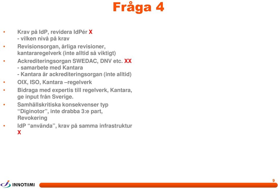 XX - samarbete med Kantara - Kantara är ackrediteringsorgan (inte alltid) OIX, ISO, Kantara regelverk Bidraga med